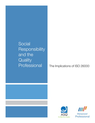 Social
Responsibility
and the
Quality
Professional     The Implications of ISO 26000
 