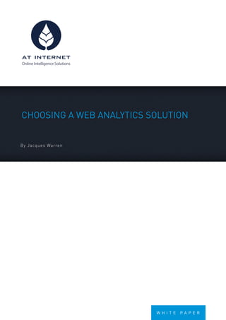 Online Intelligence Solutions




Choosing a Web analytiCs solution


B y J a cq ues Warren




                                Whi te   PaPeR
 