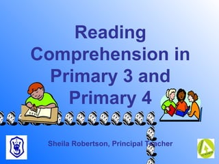Wallacestone Primary School
Newsletter
Reading
Comprehension in
Primary 3 and
Primary 4
Sheila Robertson, Principal Teacher
 