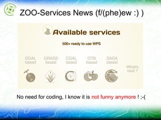 ZOO-Services News (f/(phe)ew :) )
No need for coding, I know it is not funny anymore ! ;-(
 