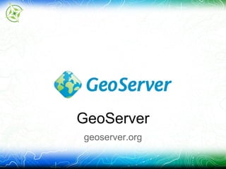 GeoServer
geoserver.org
 