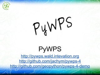 PyWPS
http://pywps.wald.intevation.org
http://github.com/jachym/pywps-4
http://github.com/geopython/pywps-4-demo
 