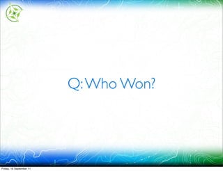 Q: Who Won?




Friday, 16 September 11
 