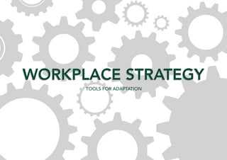 WORKPLACE STRATEGY
TOOLS FOR ADAPTATION

 