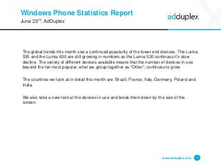 Windows Phone Statistics Report
The global trends this month see a continued popularity of the lower end devices. The Lumi...