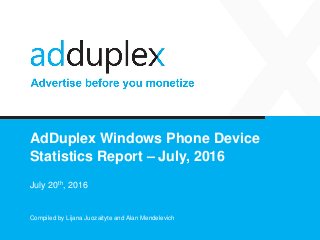 AdDuplex Windows Phone Device
Statistics Report – July, 2016
July 20th, 2016
Compiled by Lijana Juozaityte and Alan Mendelevich
 
