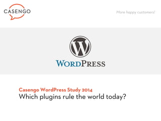 Casengo WordPress Study 2014Which plugins rule the world today? 
More happy customers!  