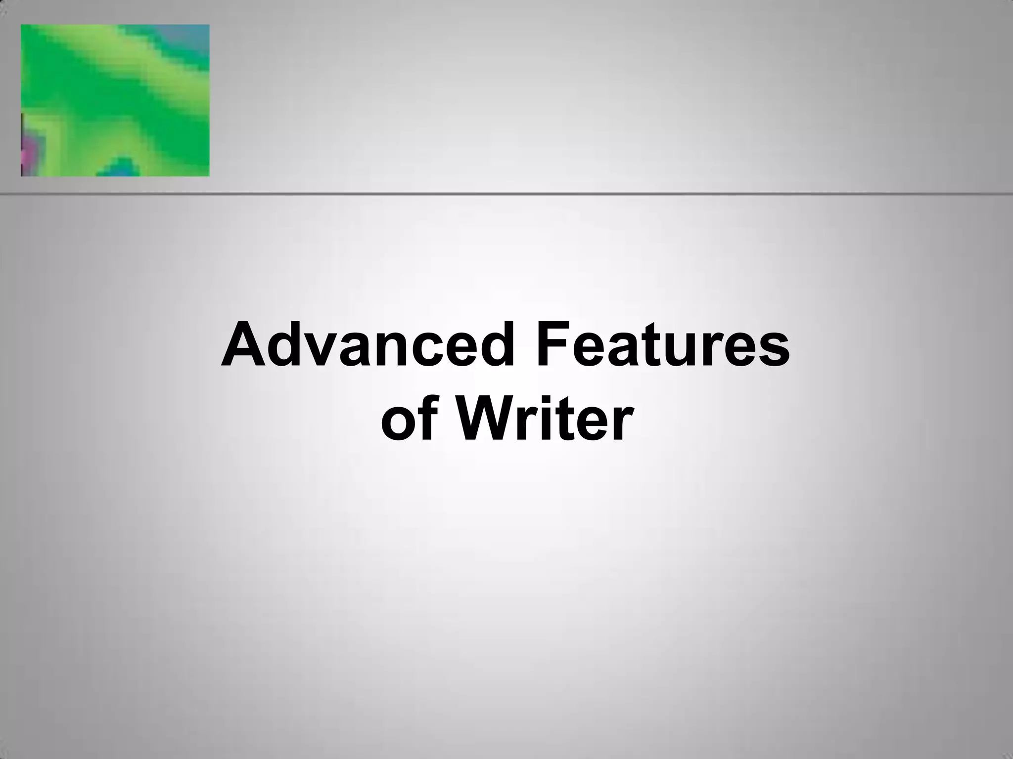 Advanced Featuresof Writer