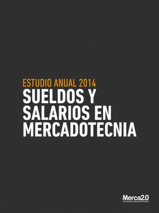 ESTUDIO ANUAL 2014
SUELDOS Y
SALARIOS EN
MERCADOTECNIA
 