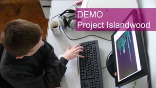 DEMO
Project Islandwood
 