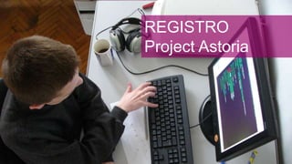 REGISTRO
Project Astoria
 