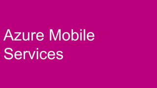 Azure Mobile
Services

 