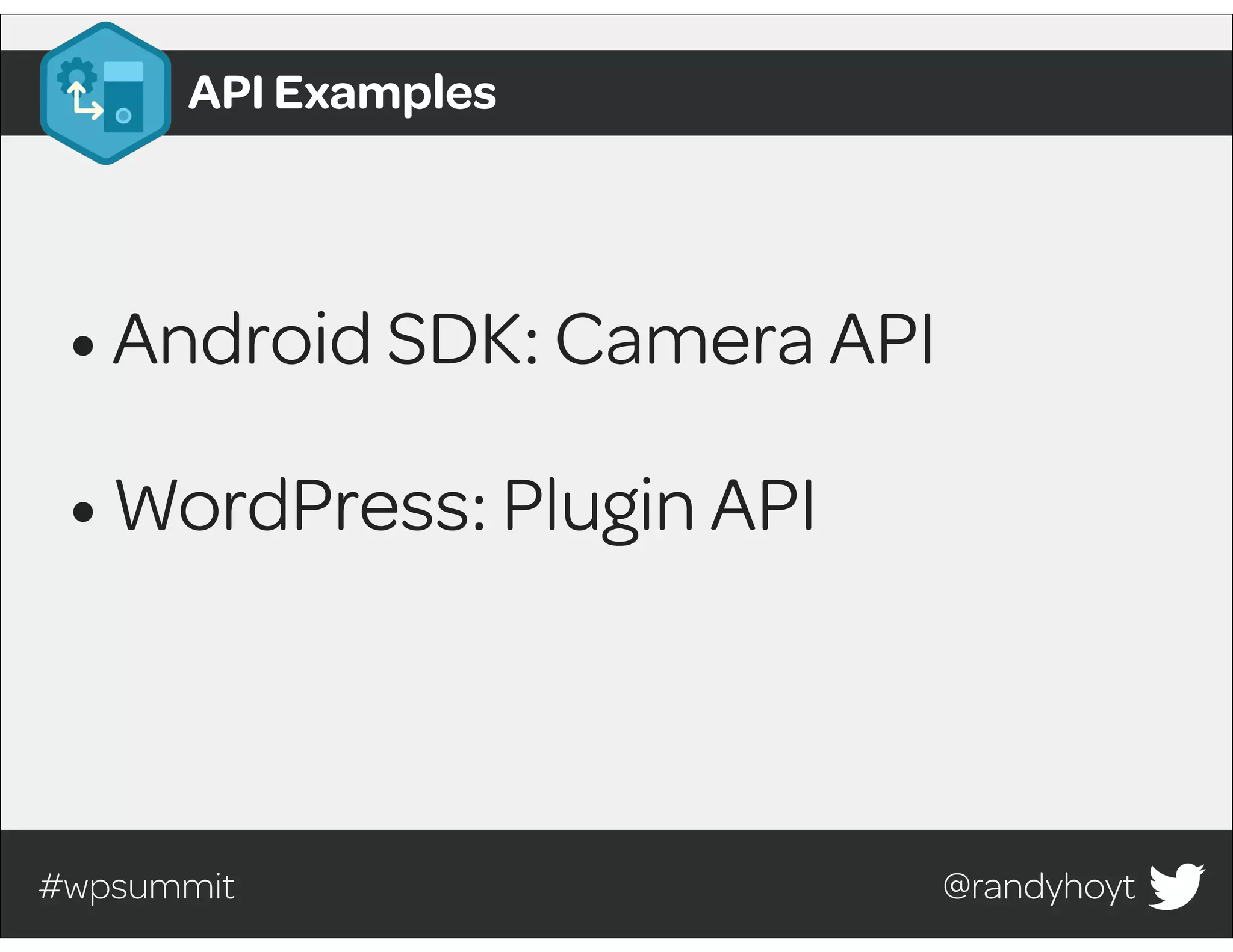#wpsummit @randyhoyt@randyhoyt
•Android SDK: Camera API
•WordPress: Plugin API
API Examples
 