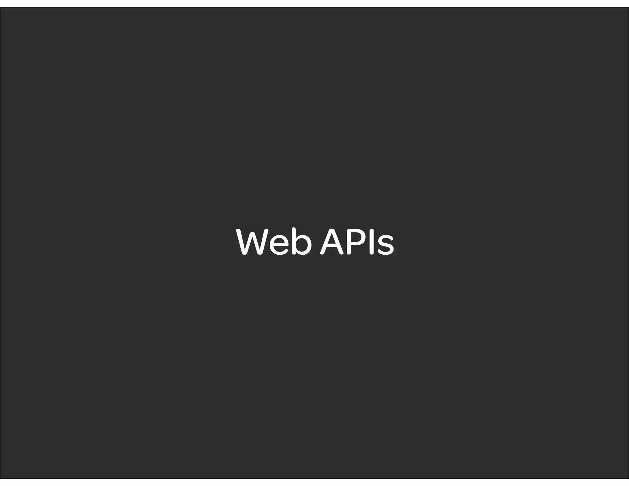 Web APIs
 