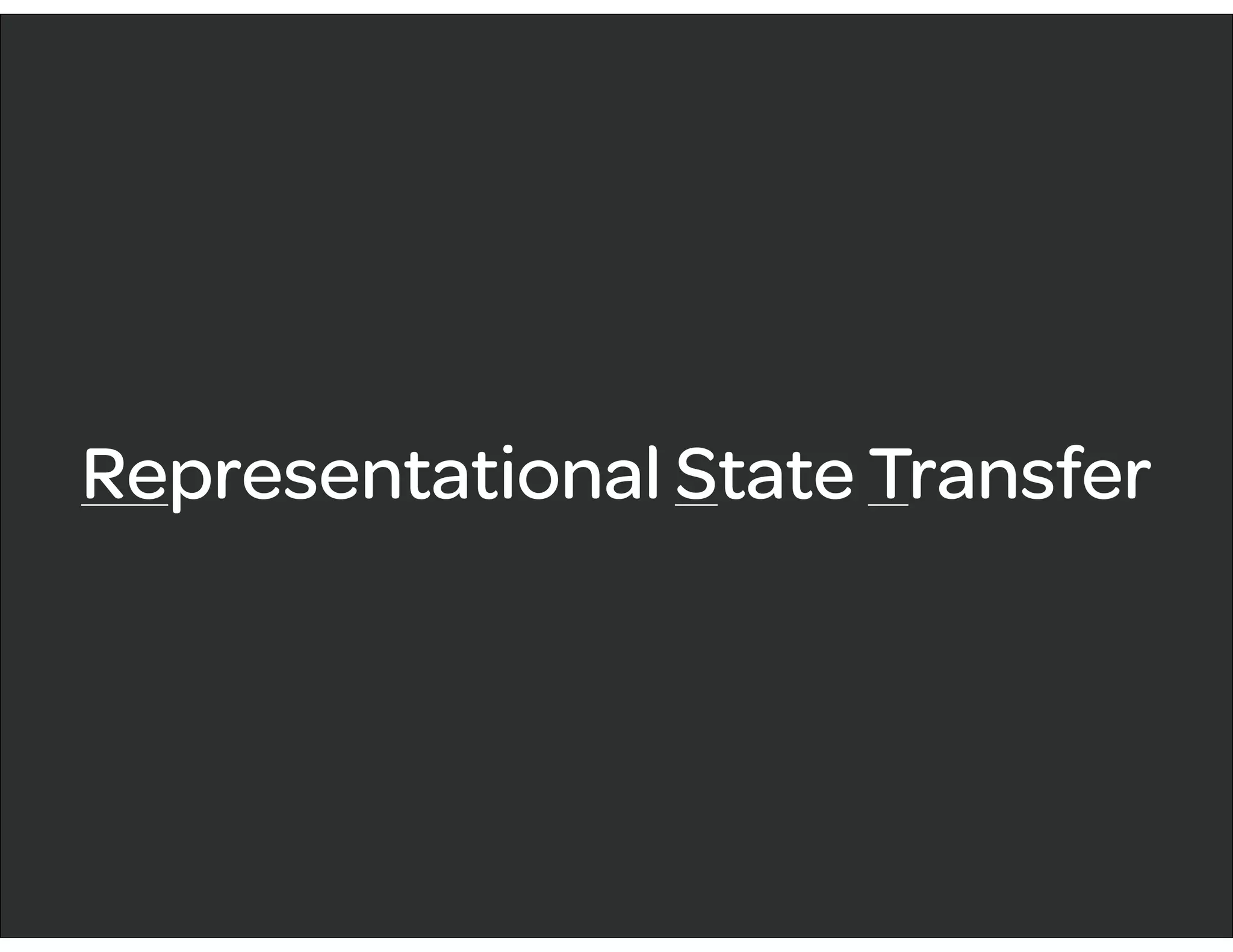 Representational State Transfer
 
