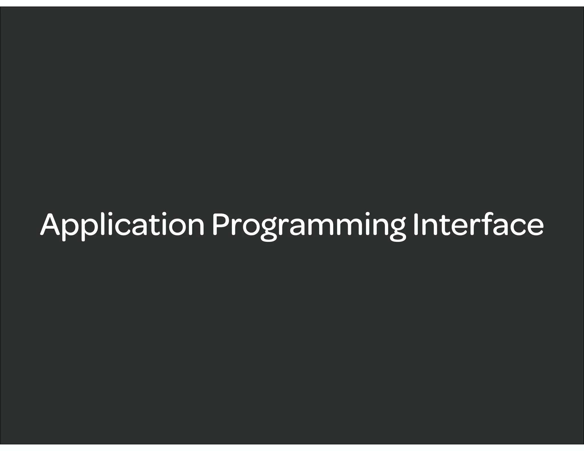 Application Programming Interface
 