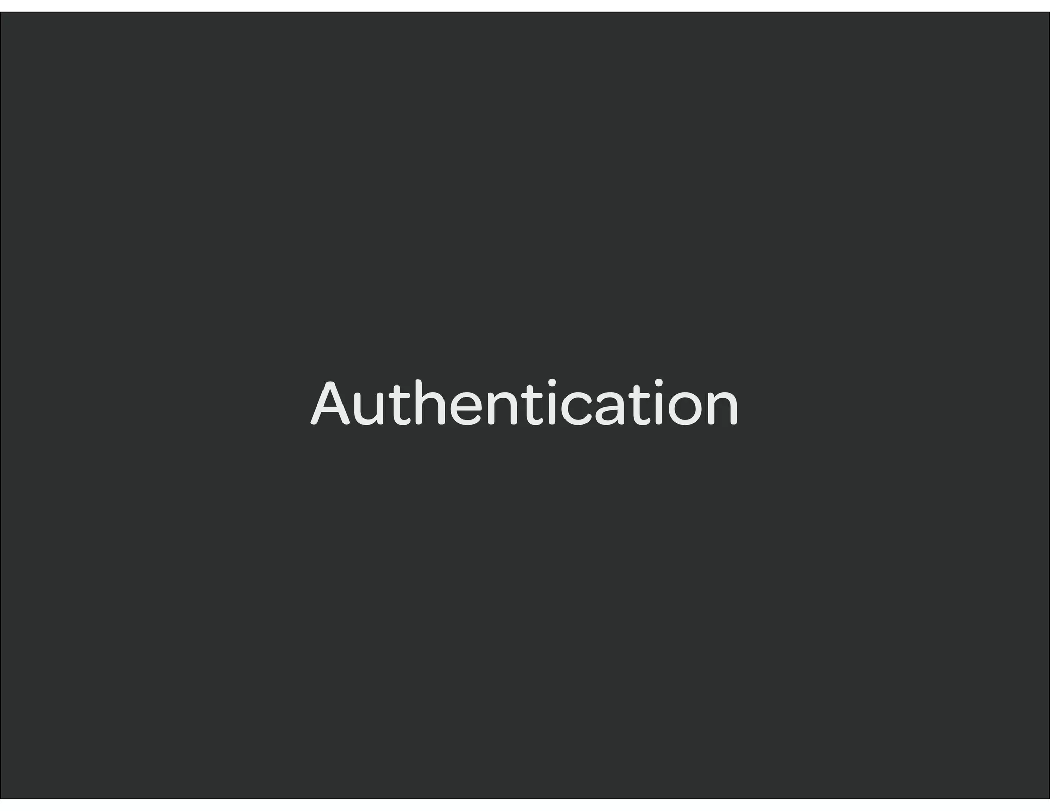 Authentication
 
