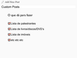 O que dá para fazer
 