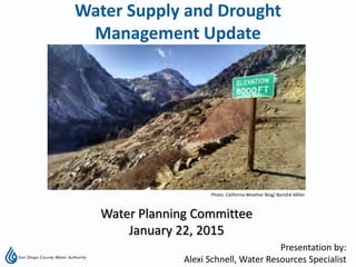 Presentation by:
Alexi Schnell, Water Resources Specialist
Water Planning Committee
January 22, 2015
Water Supply and Drought
Management Update
Photo: California Weather Blog/ Bartshé Miller
 