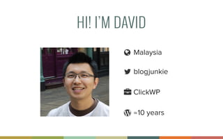 HI! I’M DAVID
Malaysia
blogjunkie
ClickWP
≃10 yearsƁ
 
