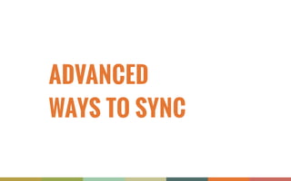 ADVANCED  
WAYS TO SYNC
 