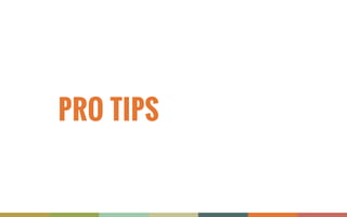 PRO TIPS
 