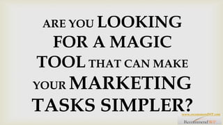 ARE YOU LOOKING FOR A MAGIC TOOL THAT CAN MAKE YOUR MARKETING TASKS SIMPLER? www.recommendWP.com 