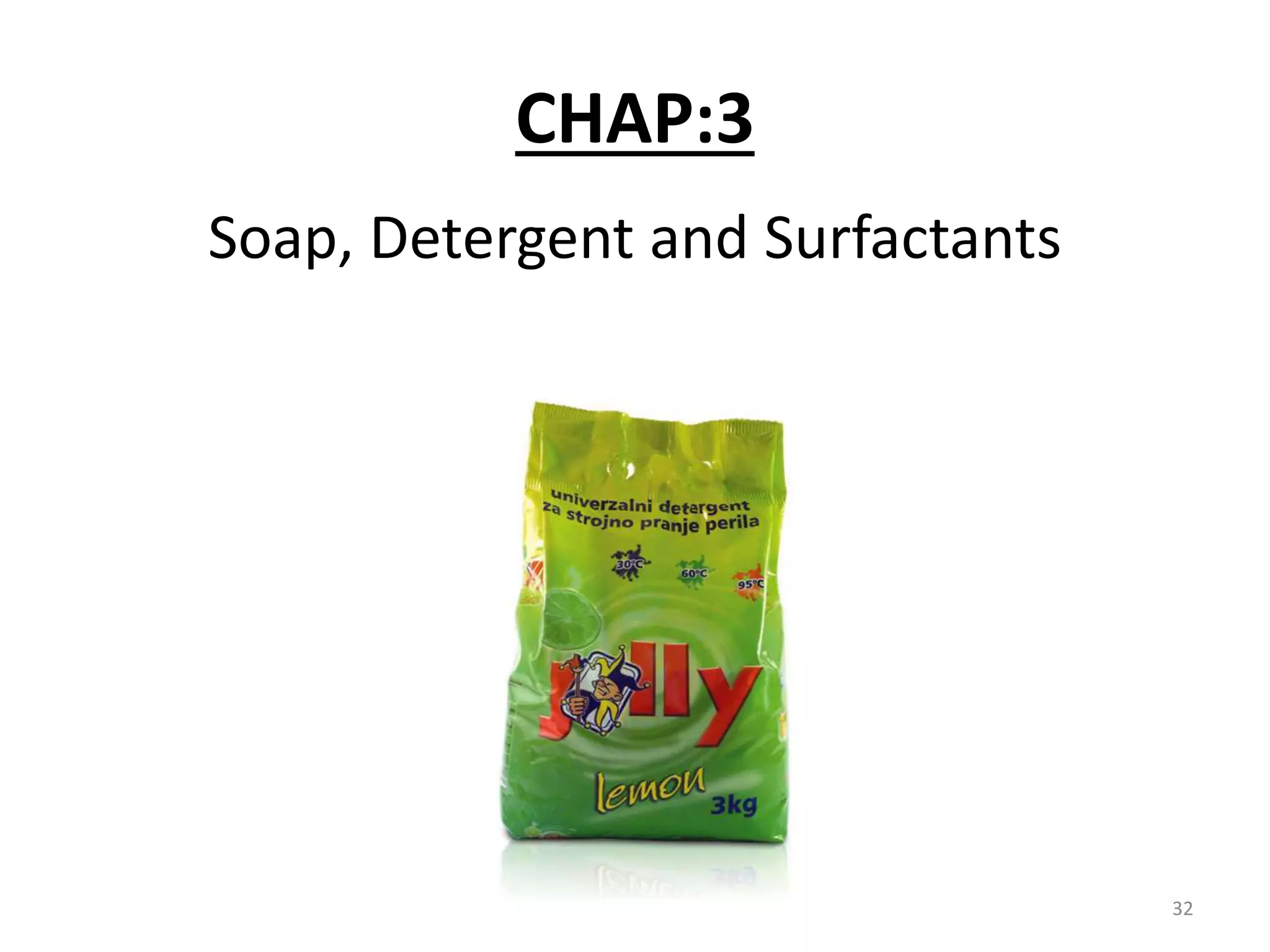CHAP:3
Soap, Detergent and Surfactants
32
 