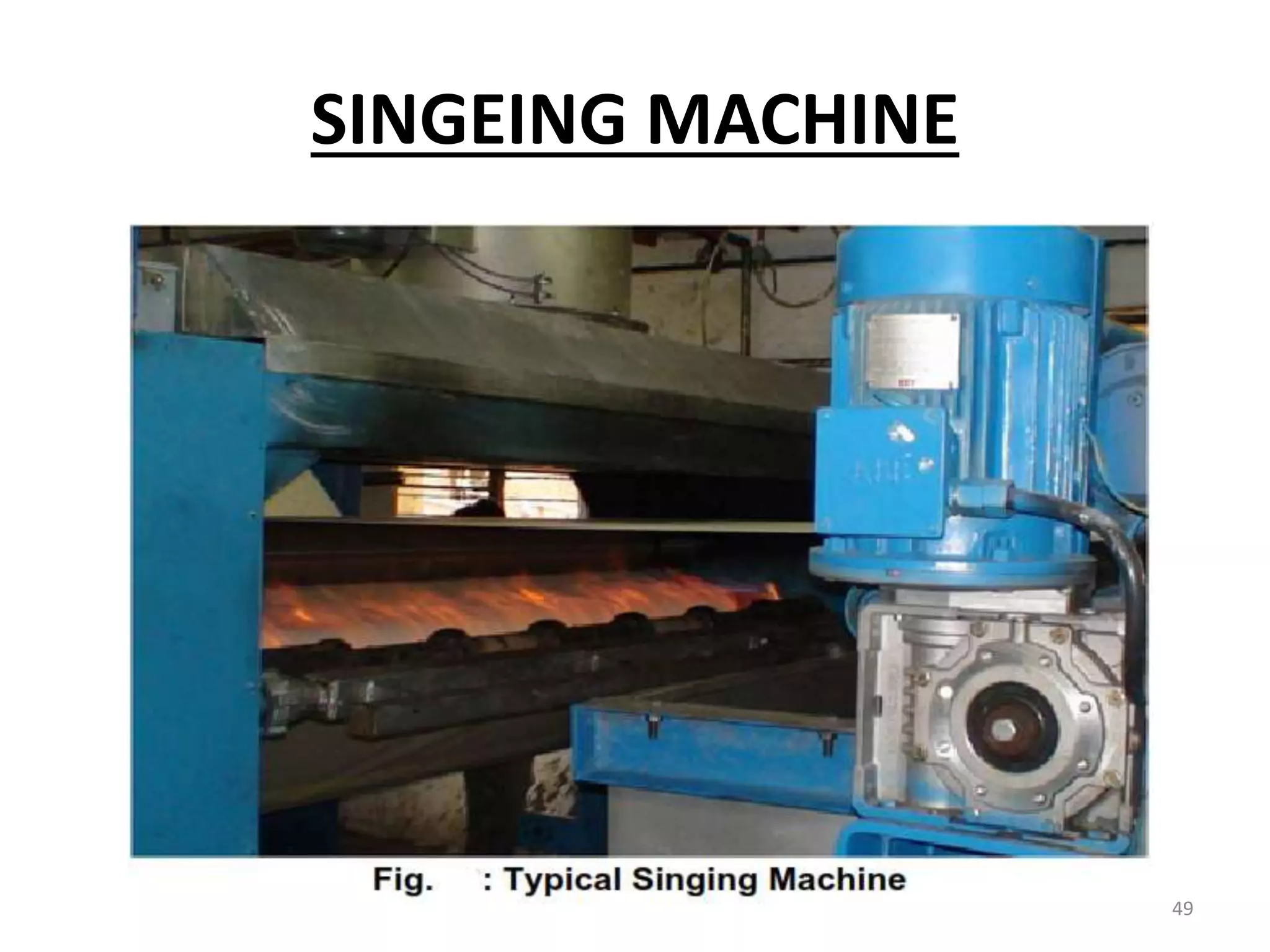 SINGEING MACHINE
49
 