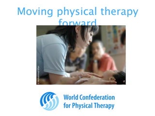 Moving physical therapy
       forward
   © Muhammad Irfan
 