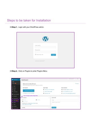 Steps to be taken for Installation
>>Step-1. Login with your WordPress admin.
>>Step-2. Click on Plugins to enter Plugins Menu
 