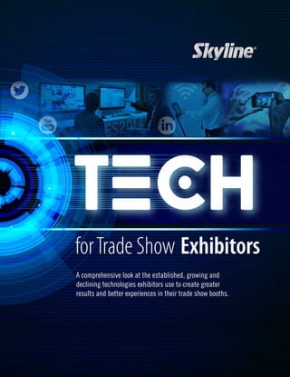 A comprehensive look at the established, growing and
declining technologies exhibitors use to create greater
results and better experiences in their trade show booths.
3355 Discovery Road
St. Paul, MN 55121
1-800-328-2725
www.skyline.com
 