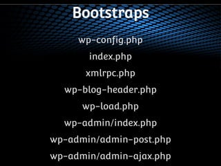 Bootstraps 
wp-config.php 
index.php 
xmlrpc.php 
wp-blog-header.php 
wp-load.php 
wp-admin/index.php 
wp-admin/admin-post.php 
wp-admin/admin-ajax.php 
 