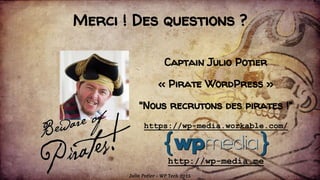 Captain Julio Potier
<< Pirate WordPress >>
"Nous recrutons des pirates !"
https://wp-media.workable.com/
http://wp-media....