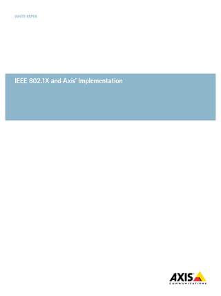 White paper




ieee 802.1X and axis’ implementation
 