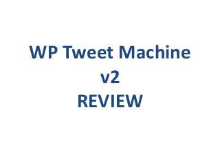 WP Tweet Machine
v2
REVIEW
 