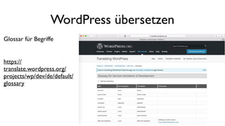 WordPress übersetzen
Glossar für Begriffe
https://
translate.wordpress.org/
projects/wp/dev/de/default/
glossary
 