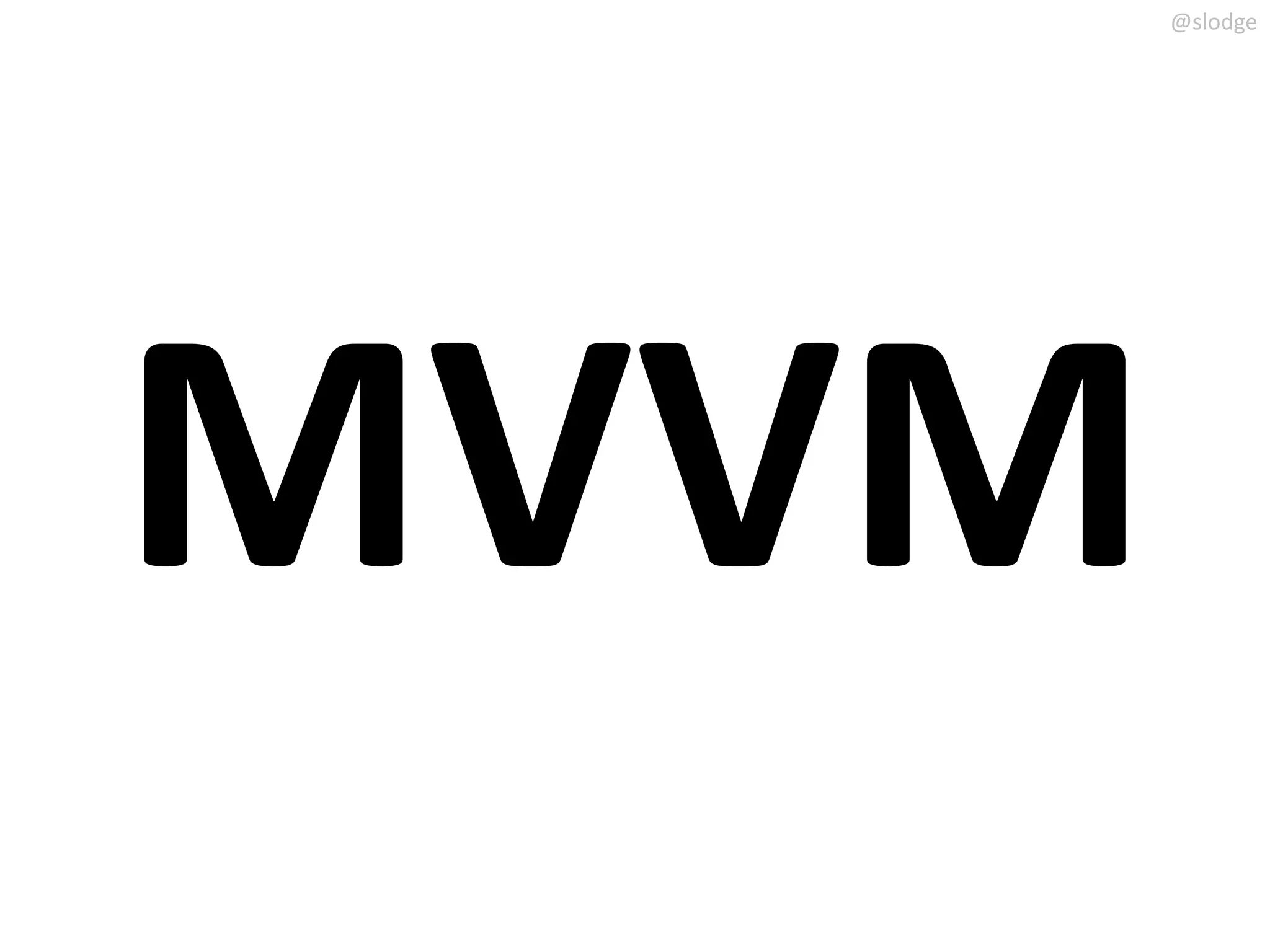 @slodge




MVVM
 