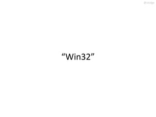 @slodge




“Win32”
 