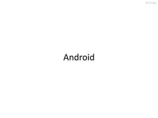 @slodge




Android
 