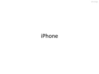@slodge




iPhone
 
