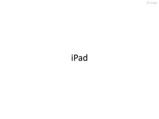 @slodge




iPad
 