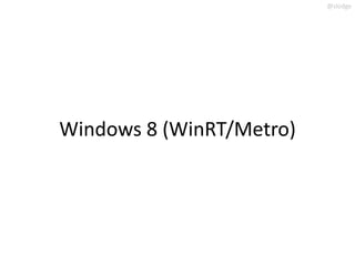 @slodge




Windows 8 (WinRT/Metro)
 