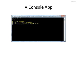 @slodge



A Console App
 