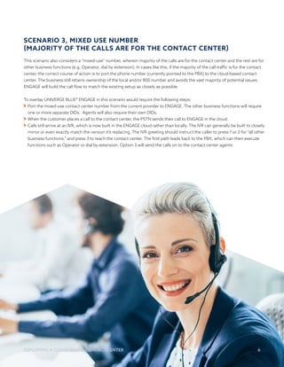 DEPLOYING A CLOUD-BASED CONTACT CENTER6
SCENARIO 3, MIXED USE NUMBER
(MAJORITY OF THE CALLS ARE FOR THE CONTACT CENTER)
Th...