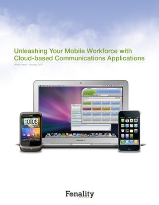 Unleashing Your Mobile Workforce with
Cloud-based Communications Applications
White Paper • January 2011
 