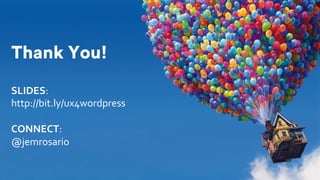 Thank You!
SLIDES:	 		
http://bit.ly/ux4wordpress	
	
CONNECT:	 		
@jemrosario	
 
