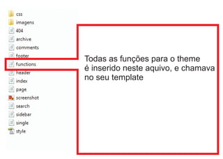 Todas as funções para o theme
é inserido neste aquivo, e chamava
no seu template

 