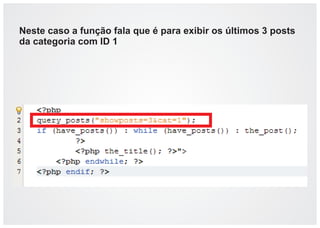 Neste caso a função fala que é para exibir os últimos 3 posts
da categoria com ID 1

 