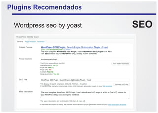 Plugins Recomendados
Wordpress seo by yoast

SEO

 